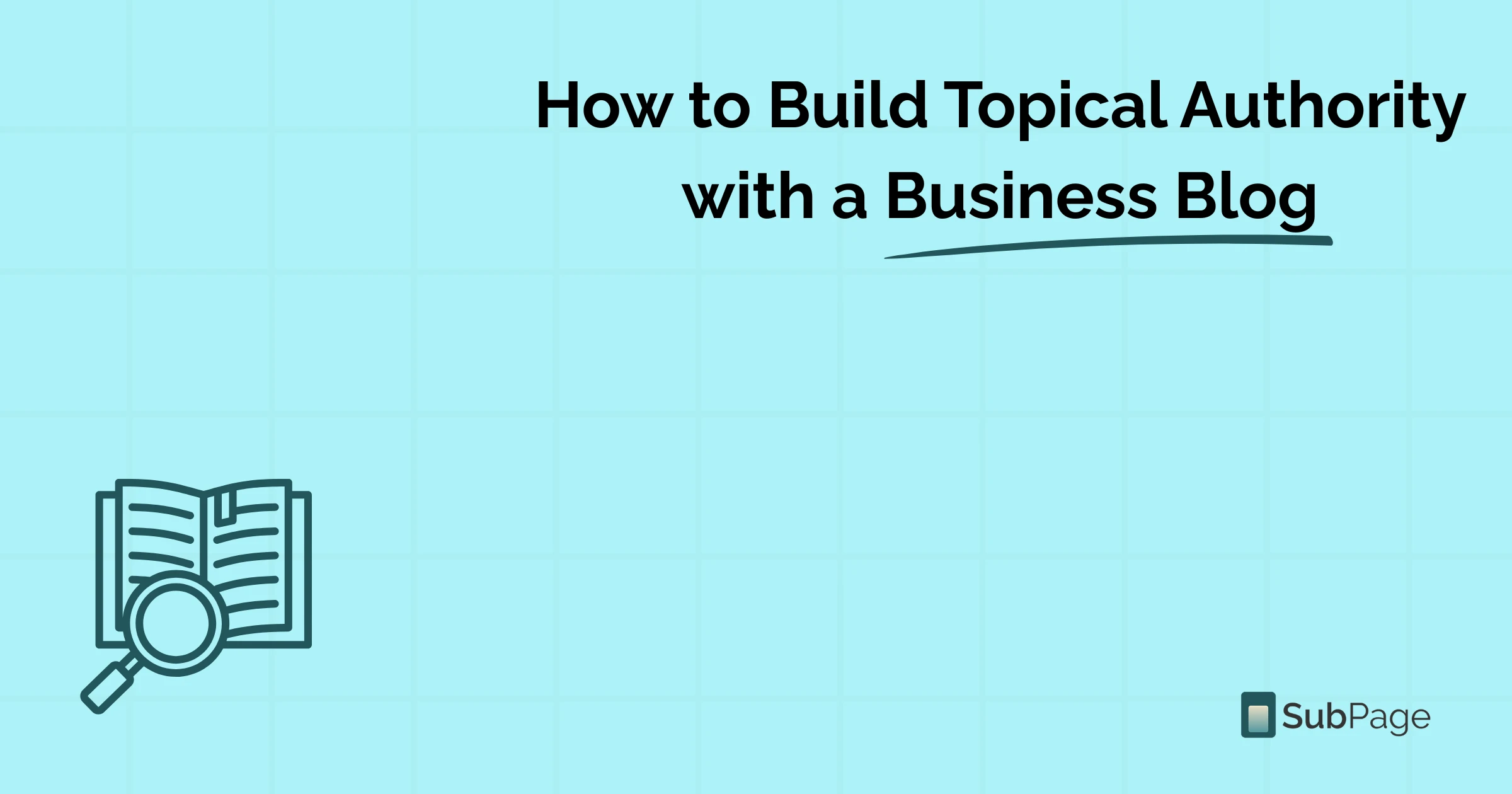 How to Build Topical Authority with a Business Blog