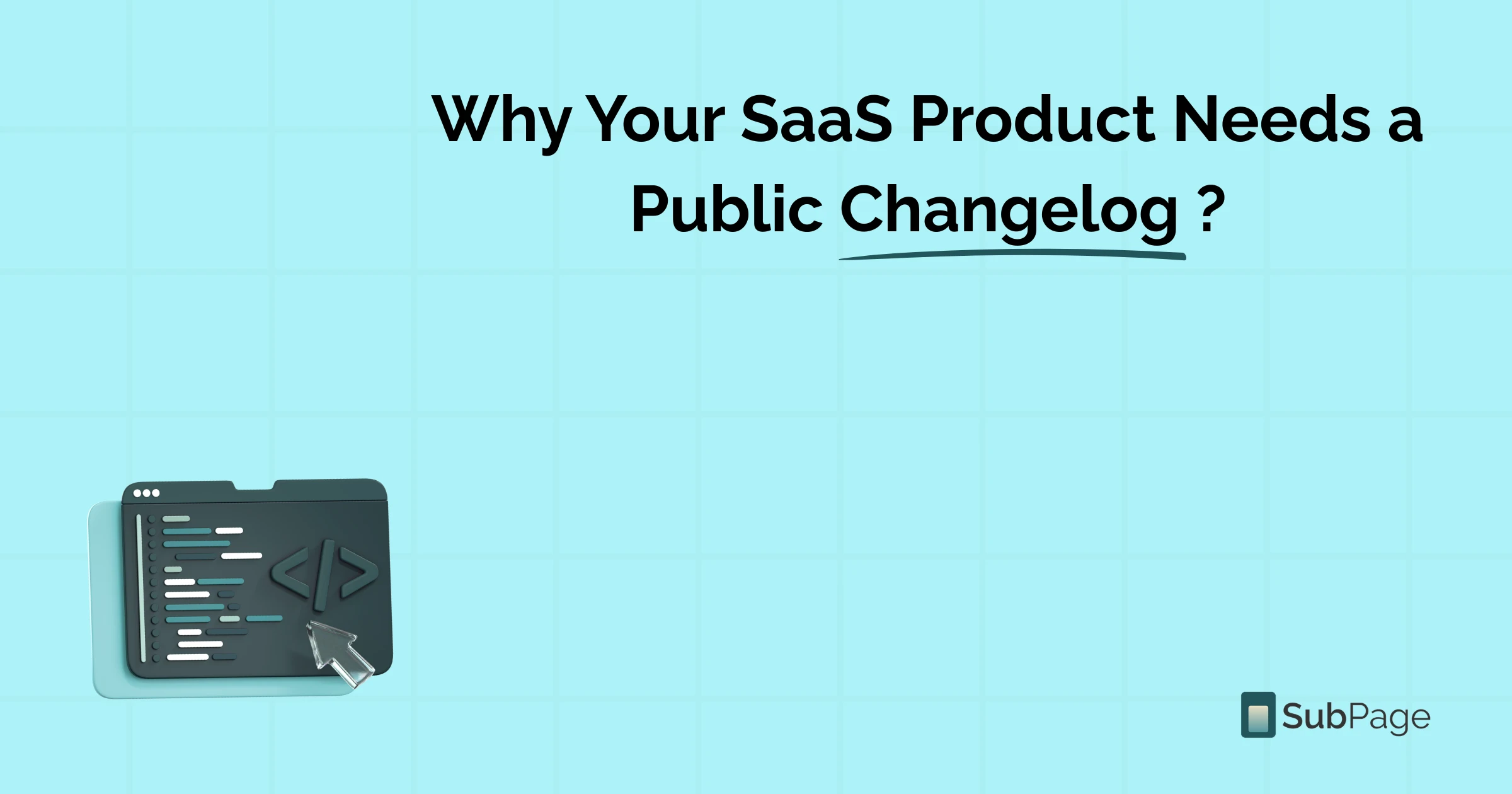 Why Your SaaS Product Needs a Public Changelog ?