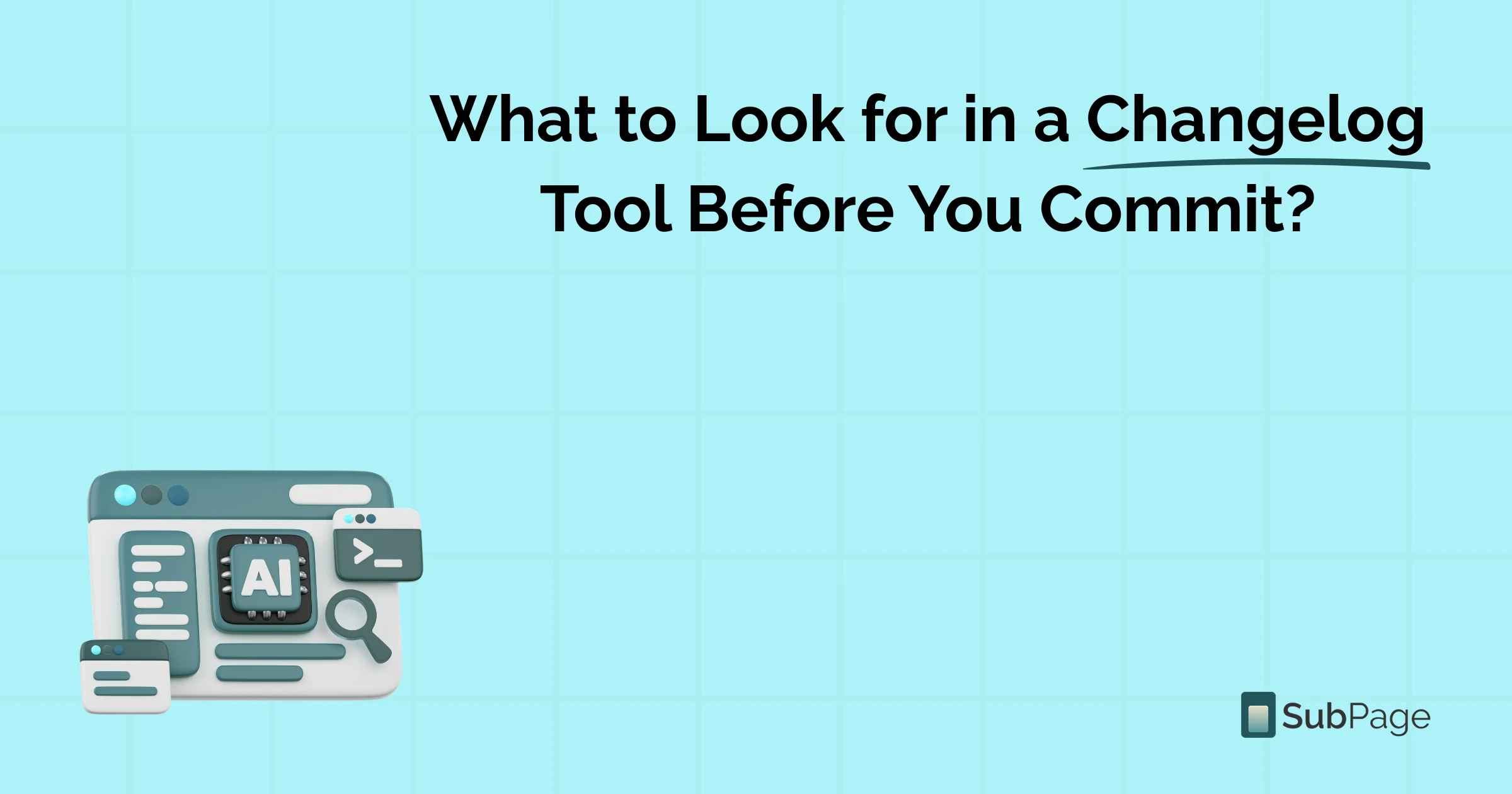 What to Look for in a Changelog Tool Before You Commit?