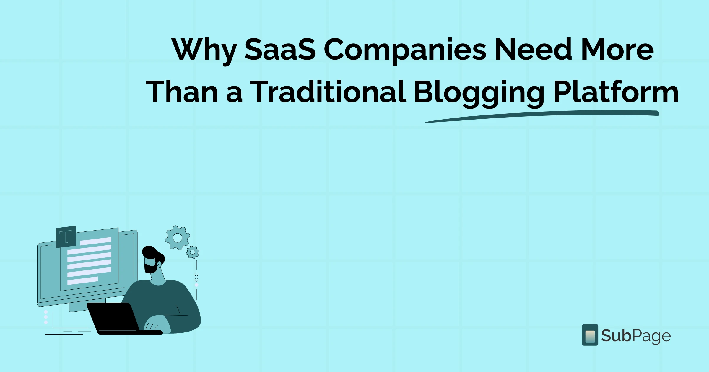 Why SaaS Companies Need More Than a Traditional Blogging Platform