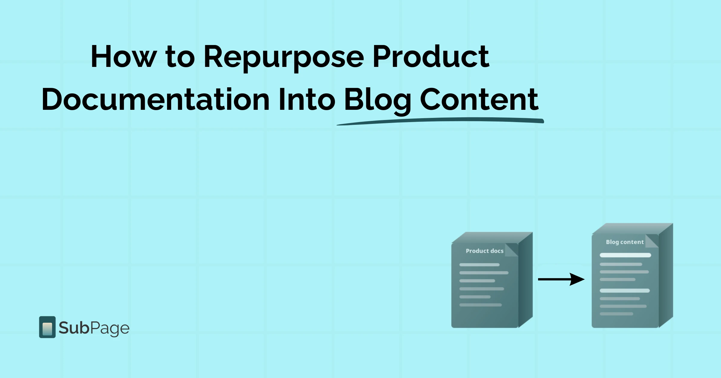 How to Repurpose Product Documentation Into Blog Content