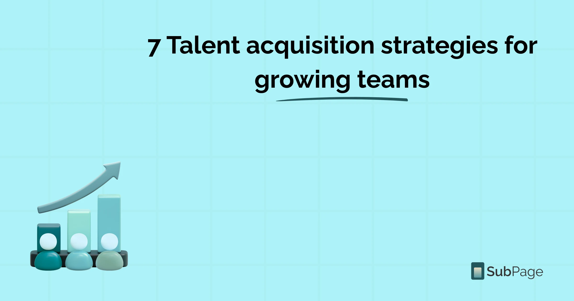 7 Talent acquisition strategies for growing teams