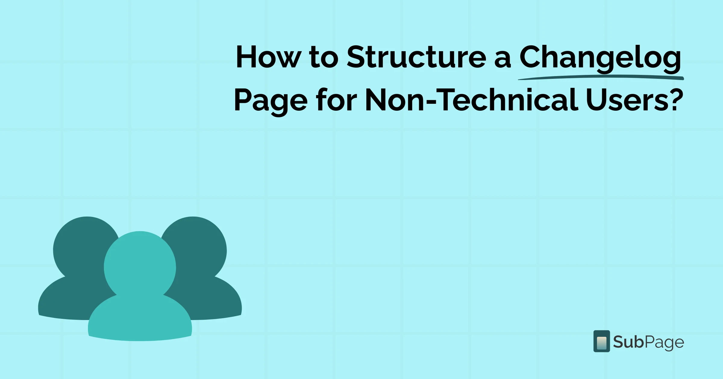 How to Structure a Changelog Page for Non-Technical Users?