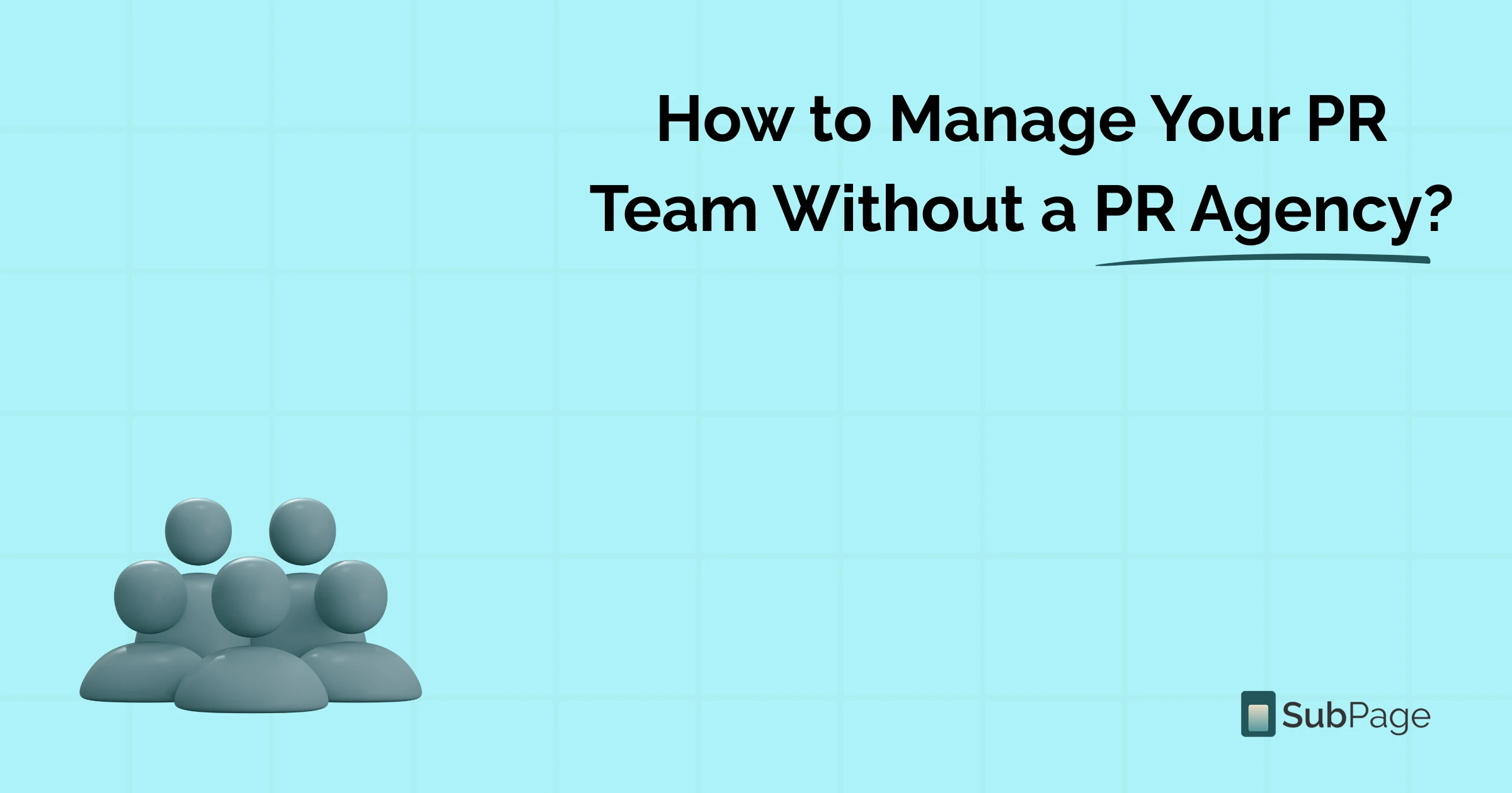 How to Manage Your PR Team Without a PR Agency?