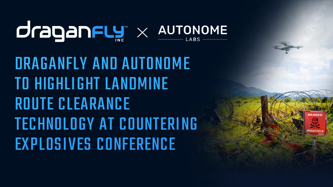 Draganfly and Autonome to Highlight Landmine Route Clearance Technology at Countering Explosives Conference