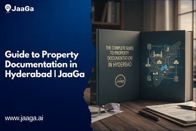 The Complete Guide to Property Documentation in Hyderabad | JaaGa