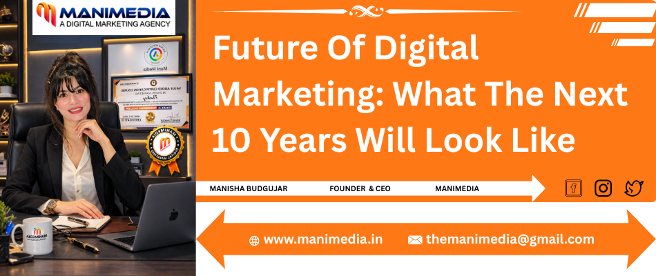 Future Of Digital Marketing What The Next 10 Years Will Look Like manimedia.png