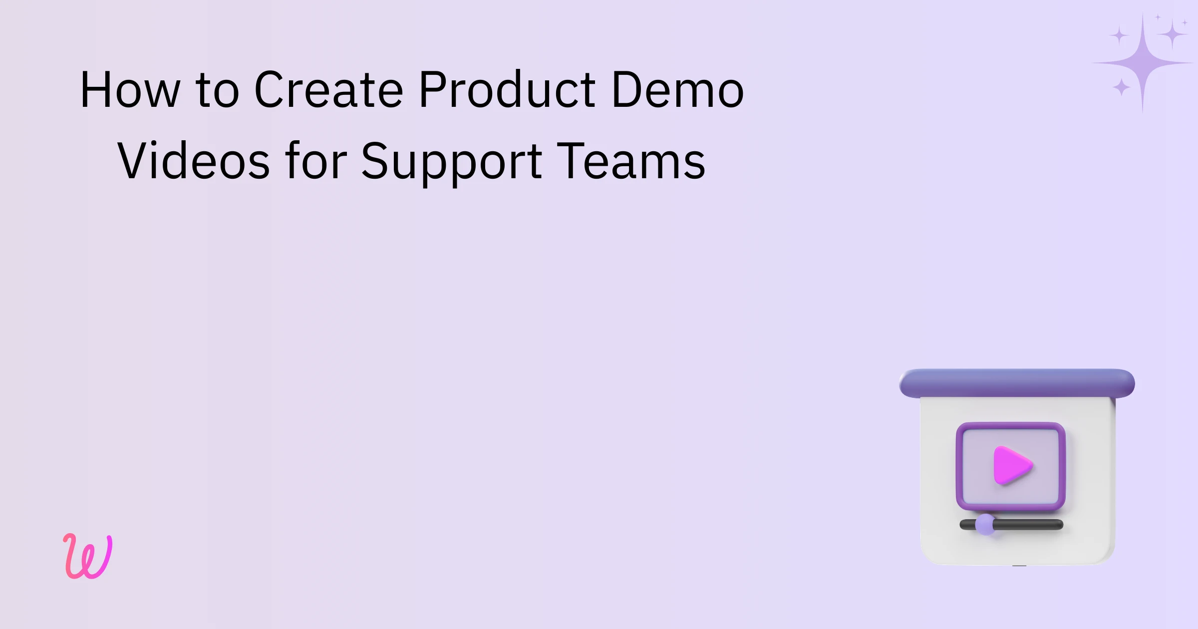 How to Create Product Demo Videos for Support Teams