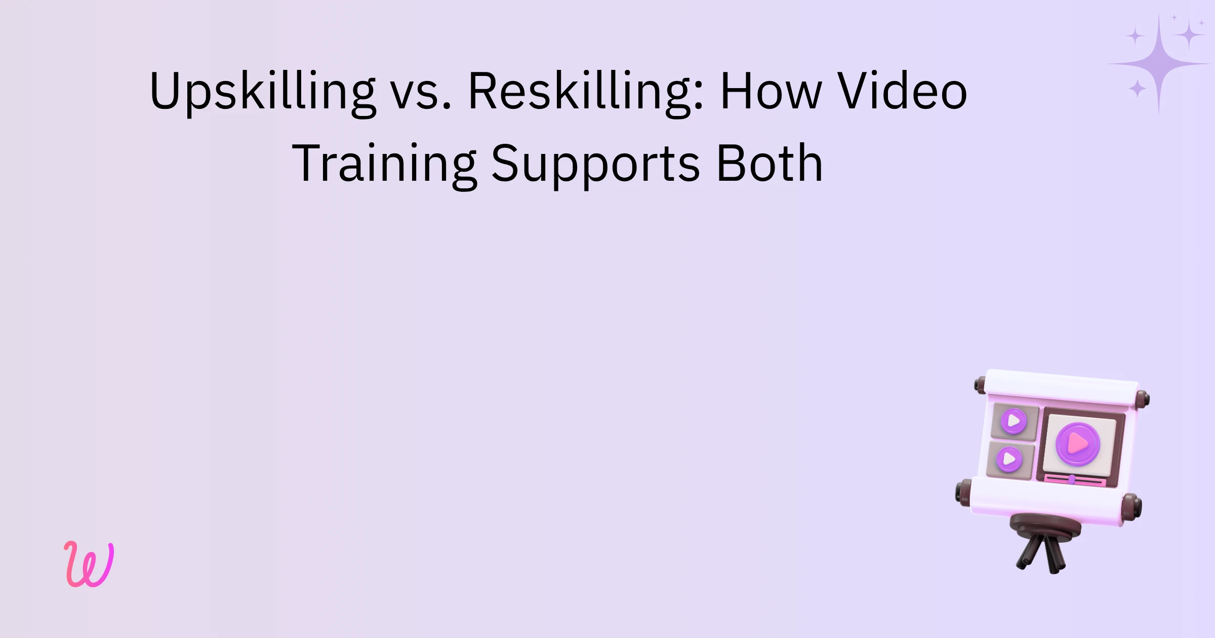 Upskilling vs. Reskilling: How Video Training Supports Both