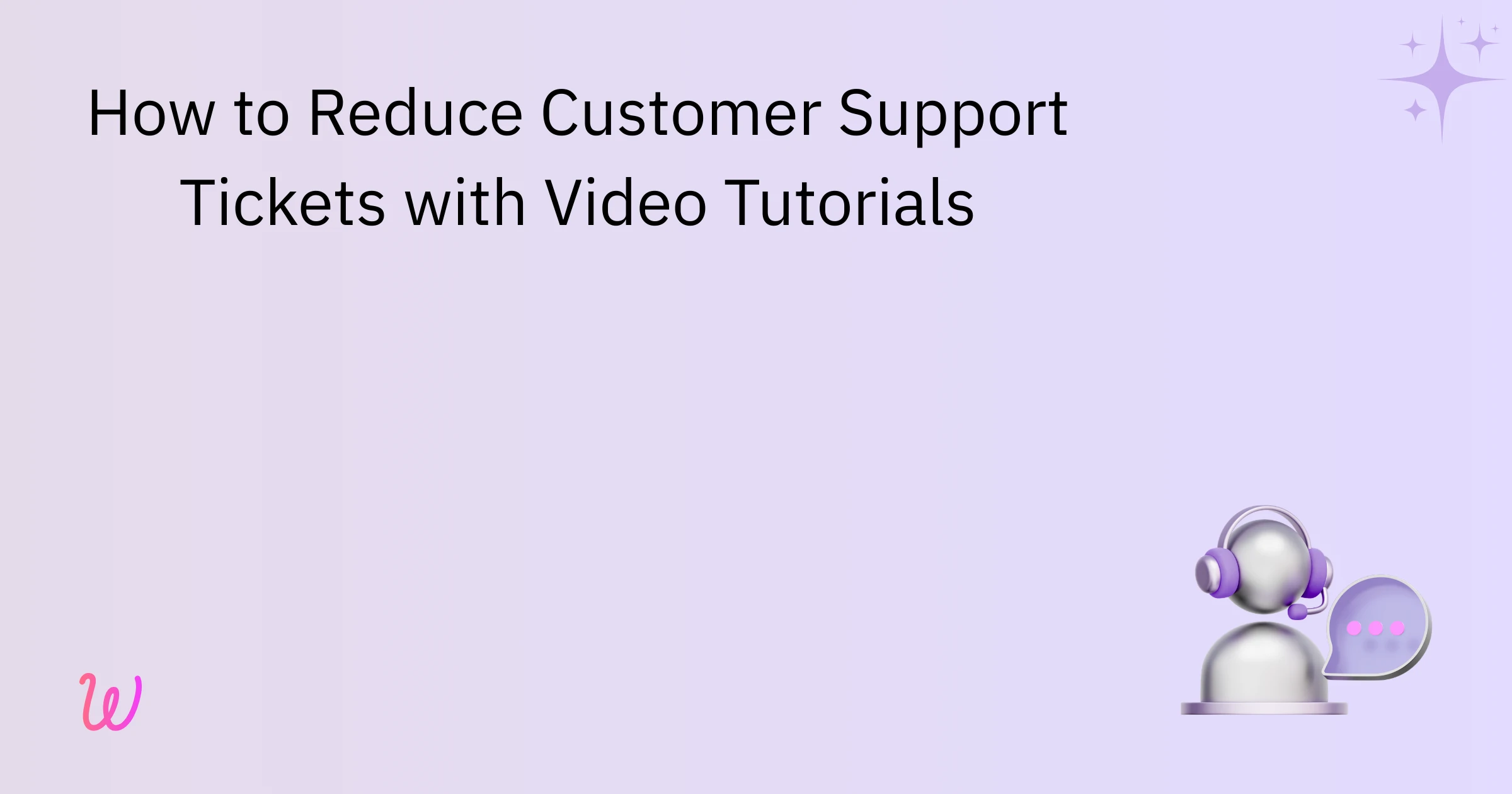 How to Reduce Customer Support Tickets with Video Tutorials