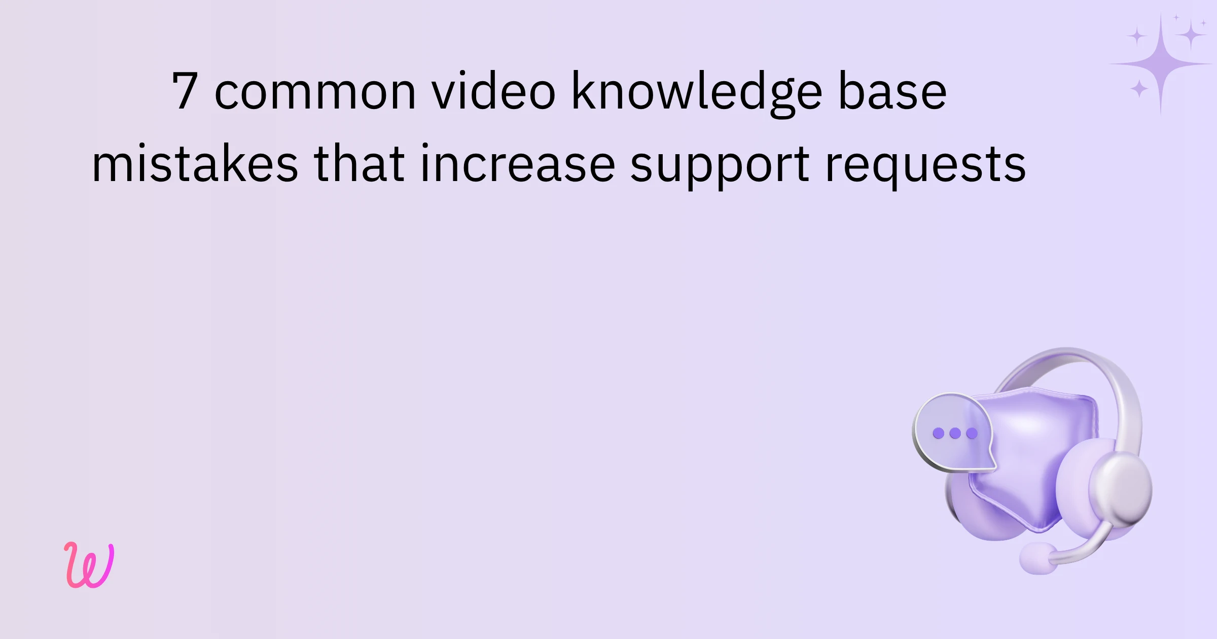 7 common video knowledge base mistakes that increase support requests