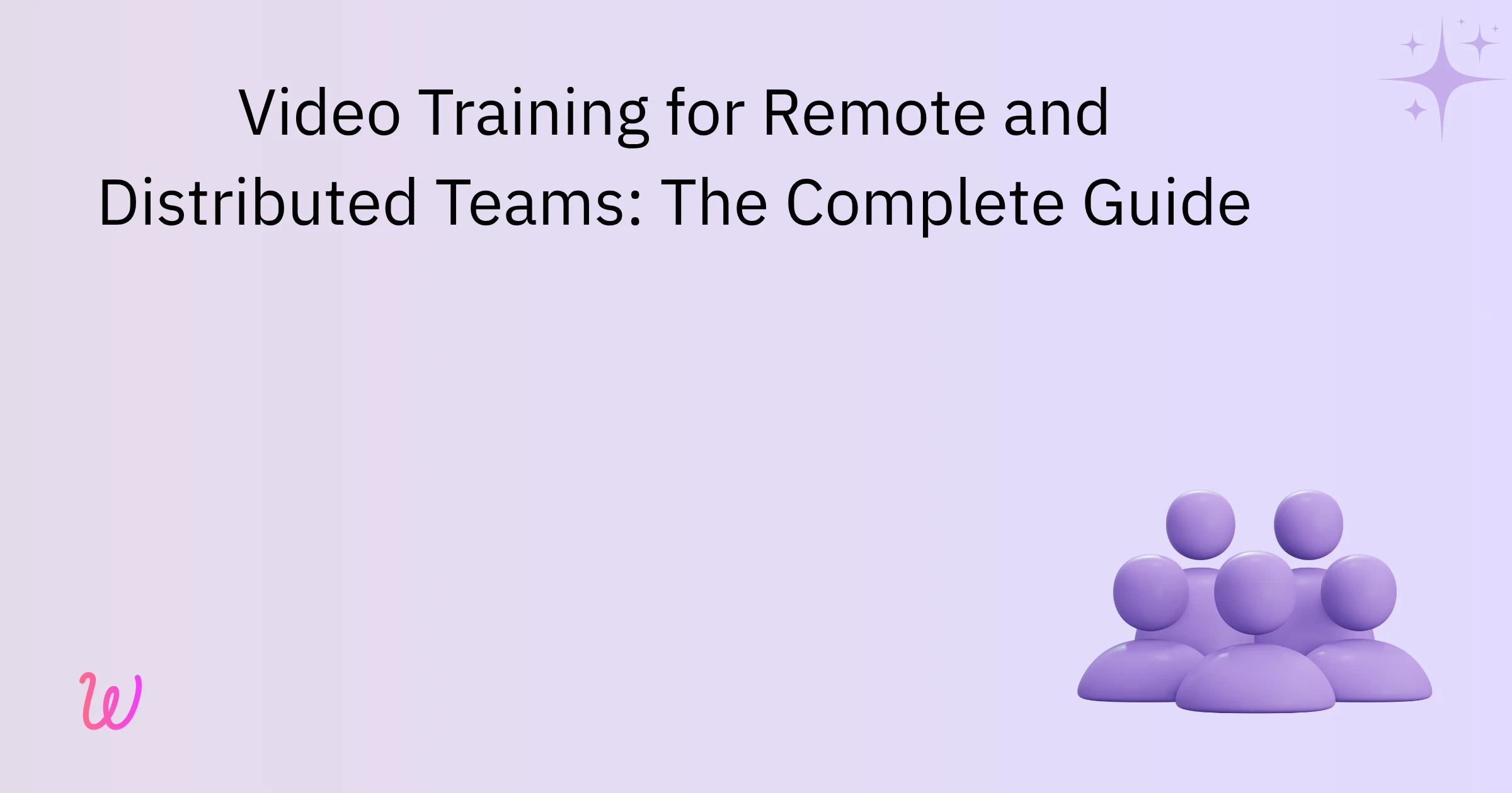 Video Training for Remote and Distributed teams: The Complete Guide
