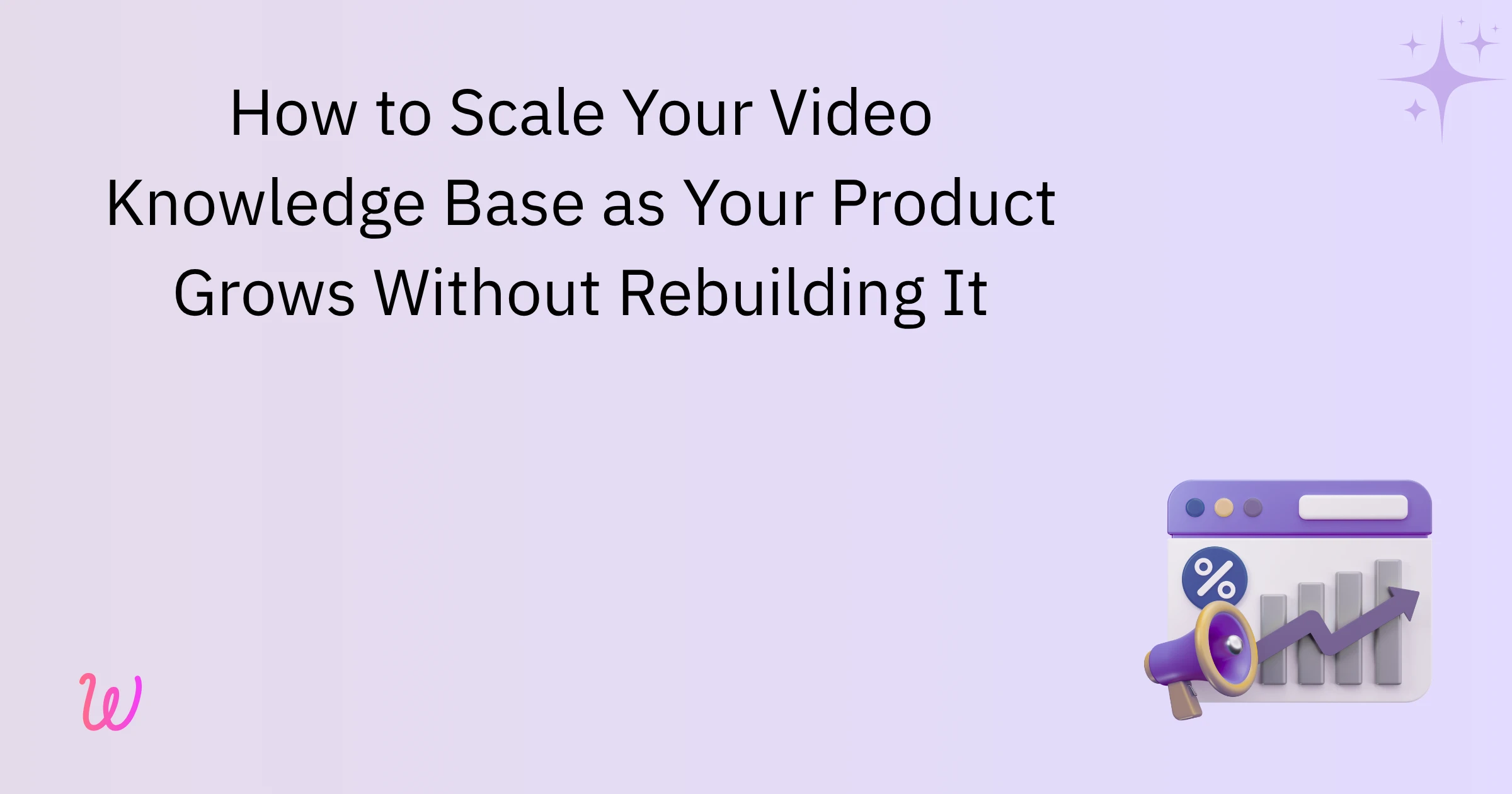 How to Scale Your Video Knowledge Base as Your Product Grows Without Rebuilding It