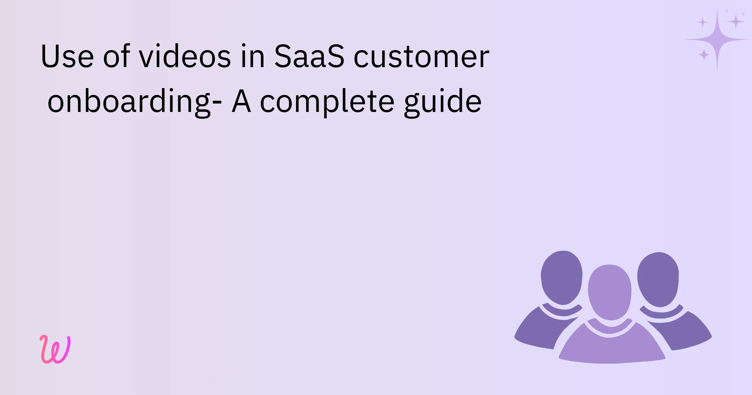 Use of videos in SaaS customer onboarding- A complete guide