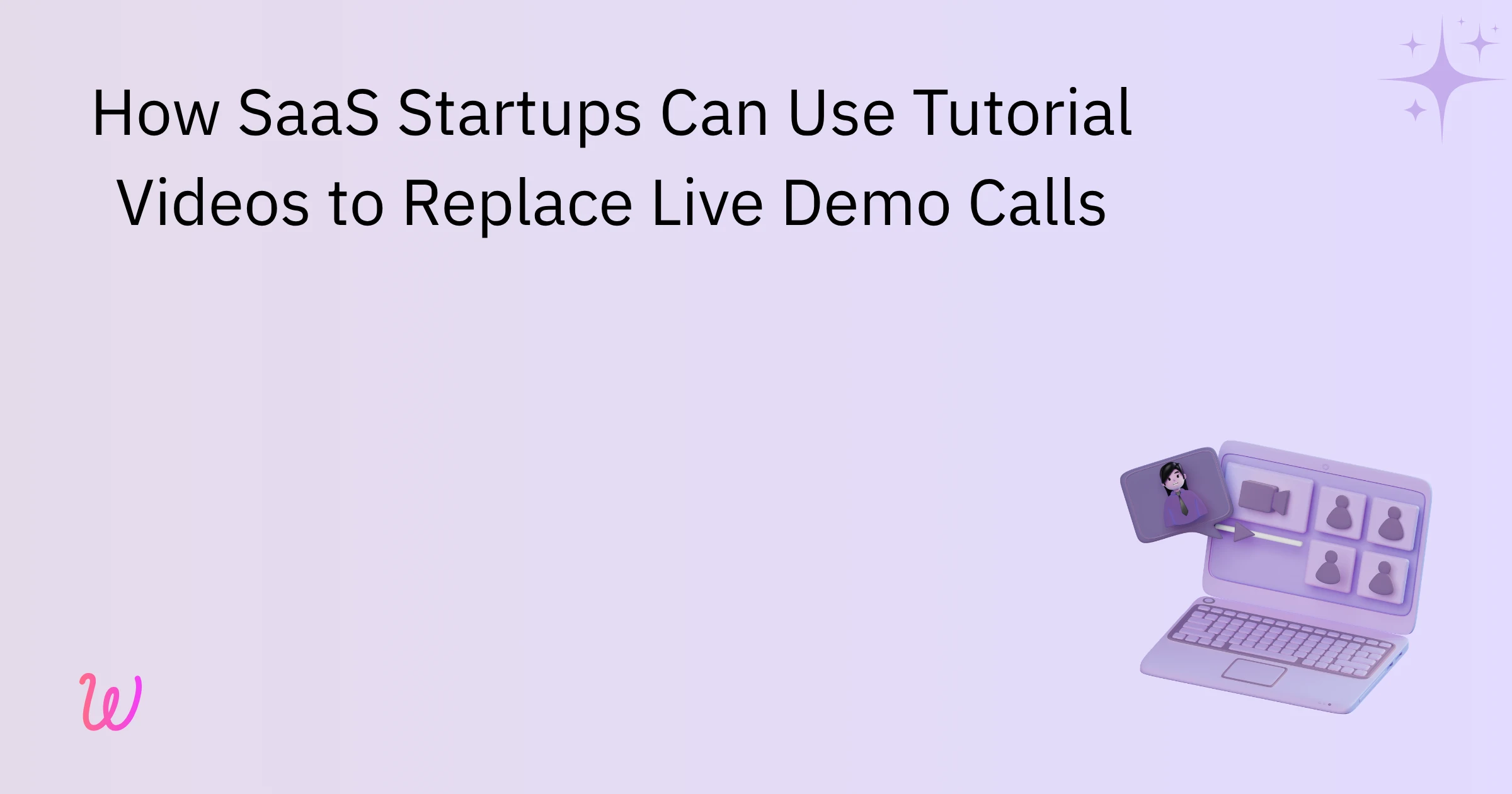 How SaaS Startups Can Use Tutorial videos to Replace Live Demo Calls