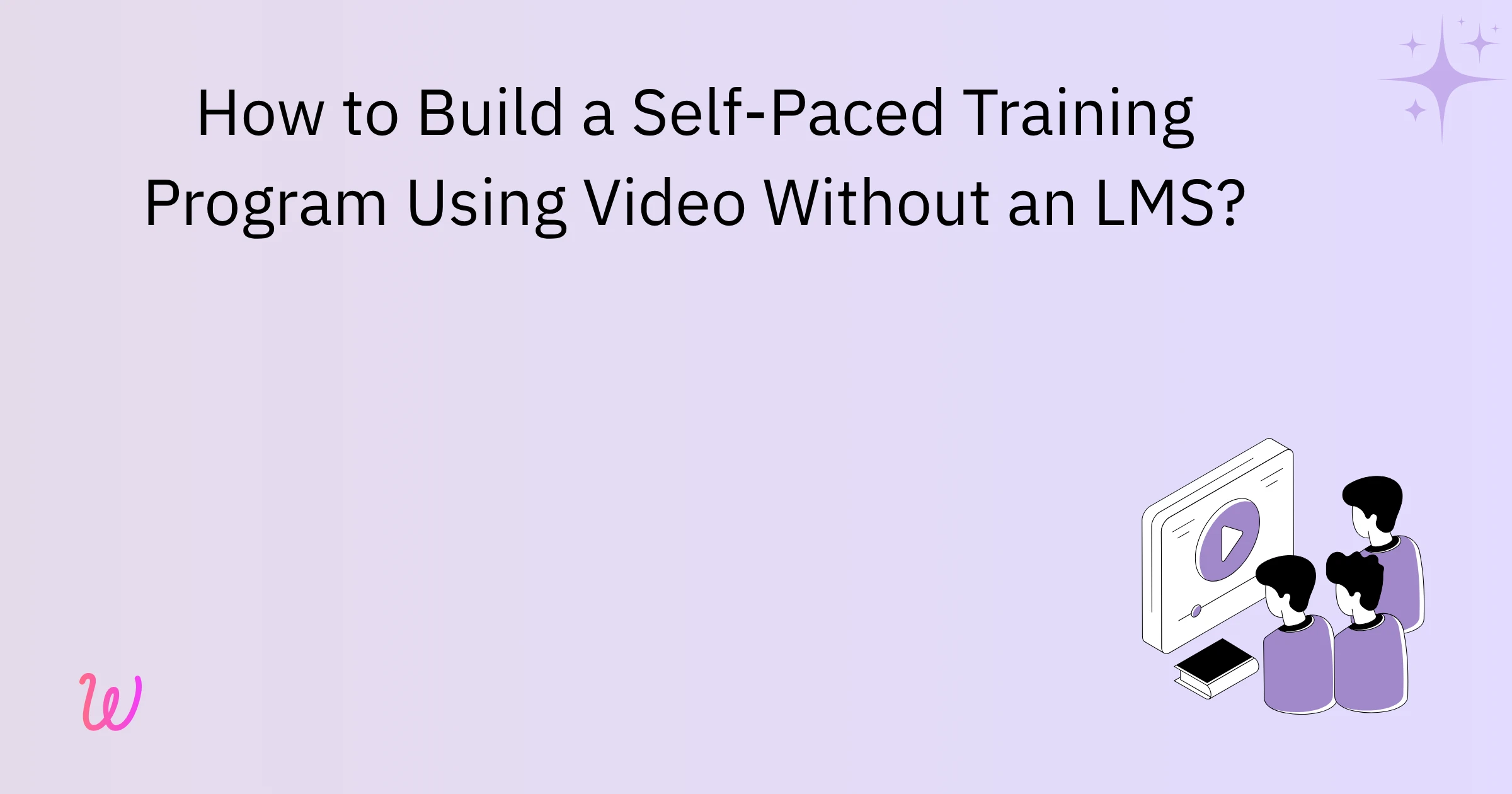 How to Build a Self-Paced Training Program Using Video — Without an LMS