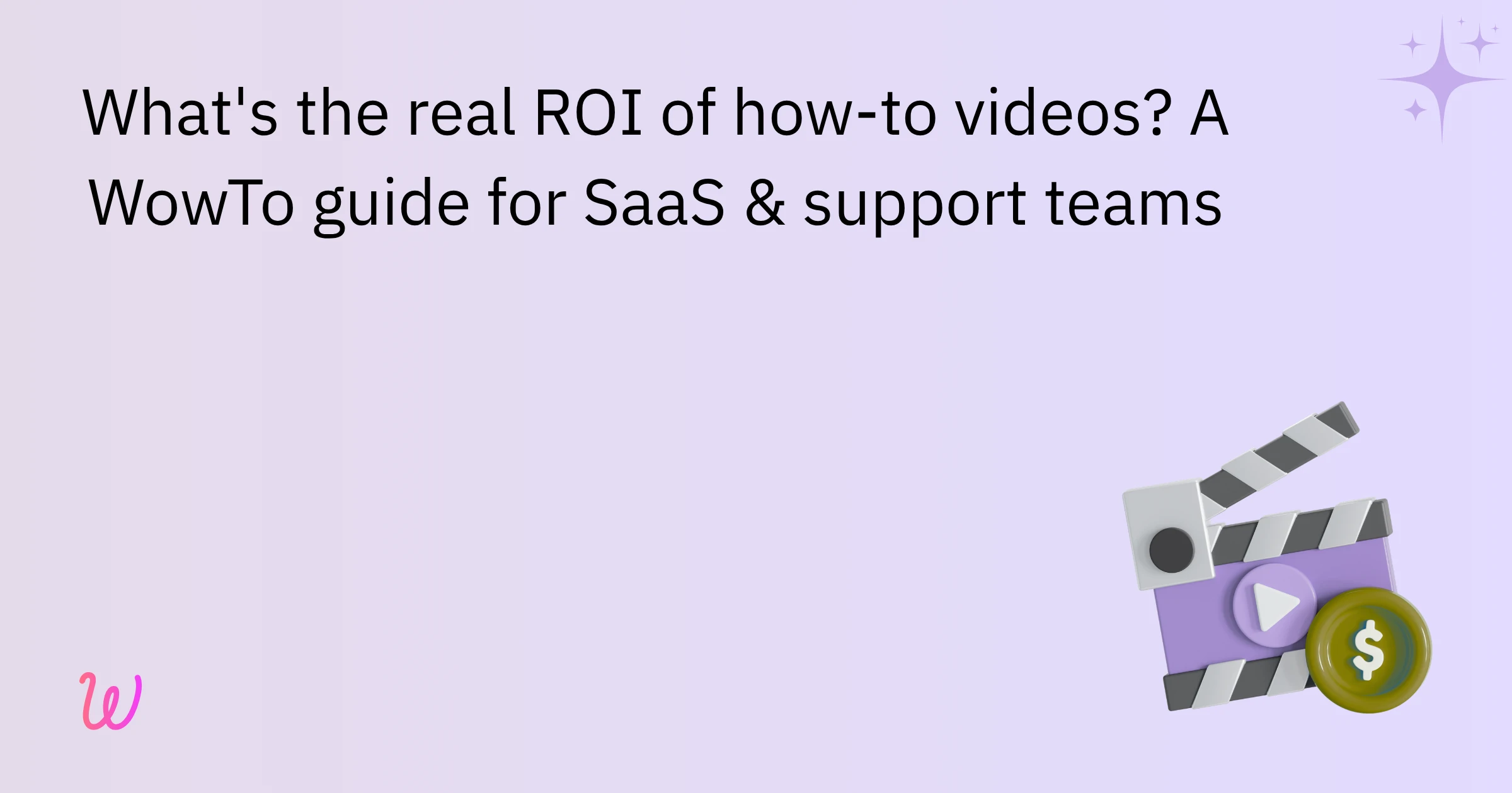What's the real ROI of how-to videos? A WowTo guide for SaaS & support teams